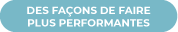Libellé « des façons de faire plus performantes ».